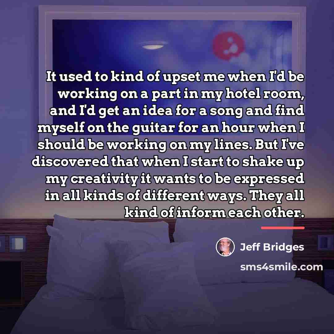 “It used to kind of upset me when I'd be…” quote by Jeff Bridges