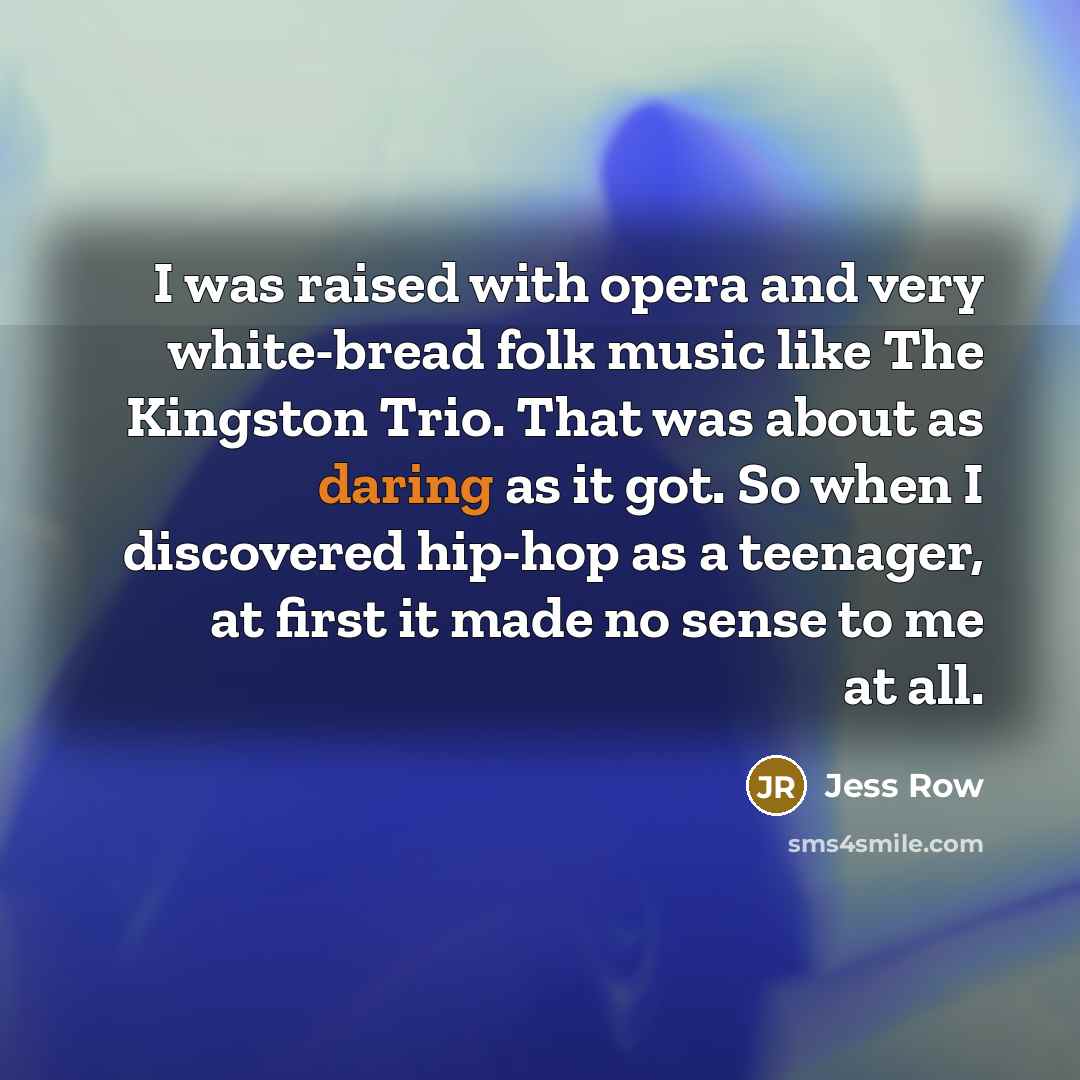 “I was raised with opera and very white-bread folk music…” quote by Jess Row