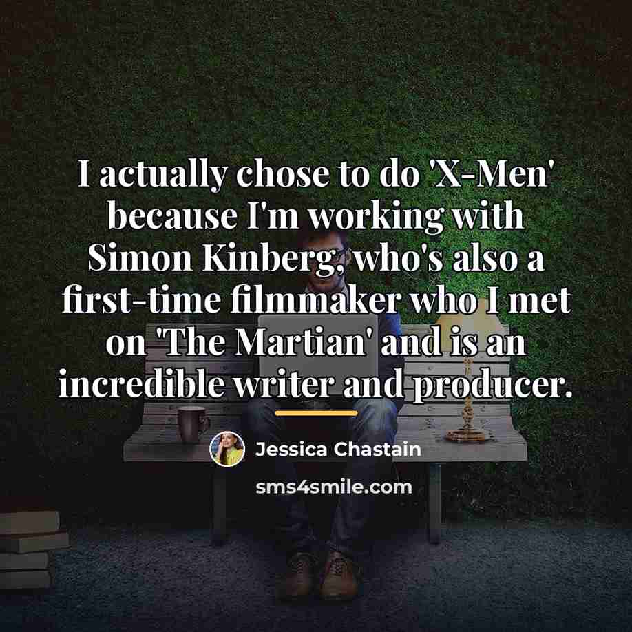 “I actually chose to do 'X-Men' because I'm working with…” quote by Jessica Chastain
