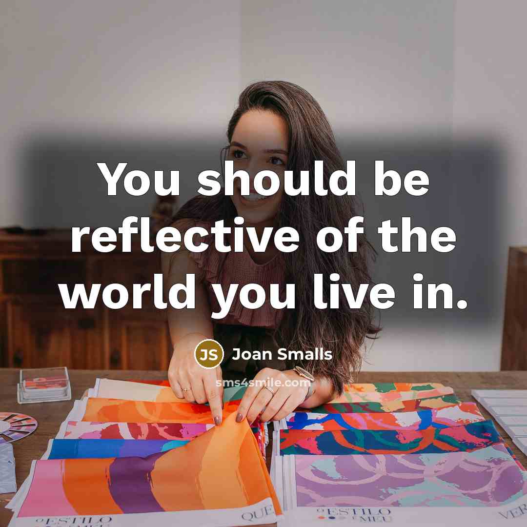 “You should be reflective of the world you live in.…” quote by Joan Smalls