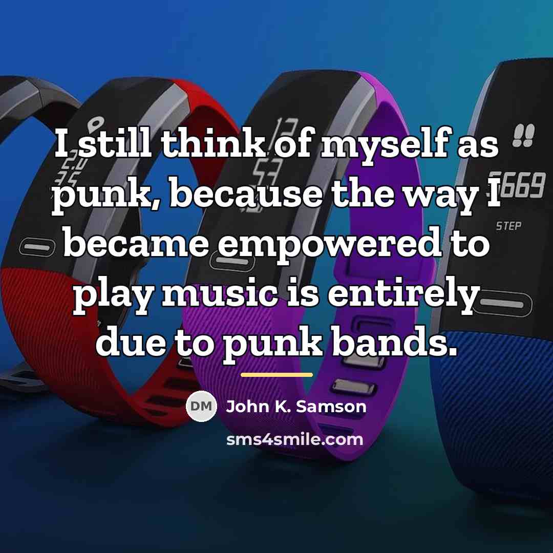“I still think of myself as punk, because the way…” quote by John K. Samson