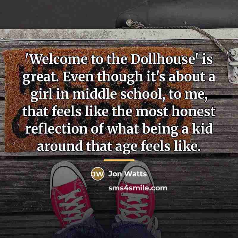 “'Welcome to the Dollhouse' is great. Even though it's about…” quote by Jon Watts