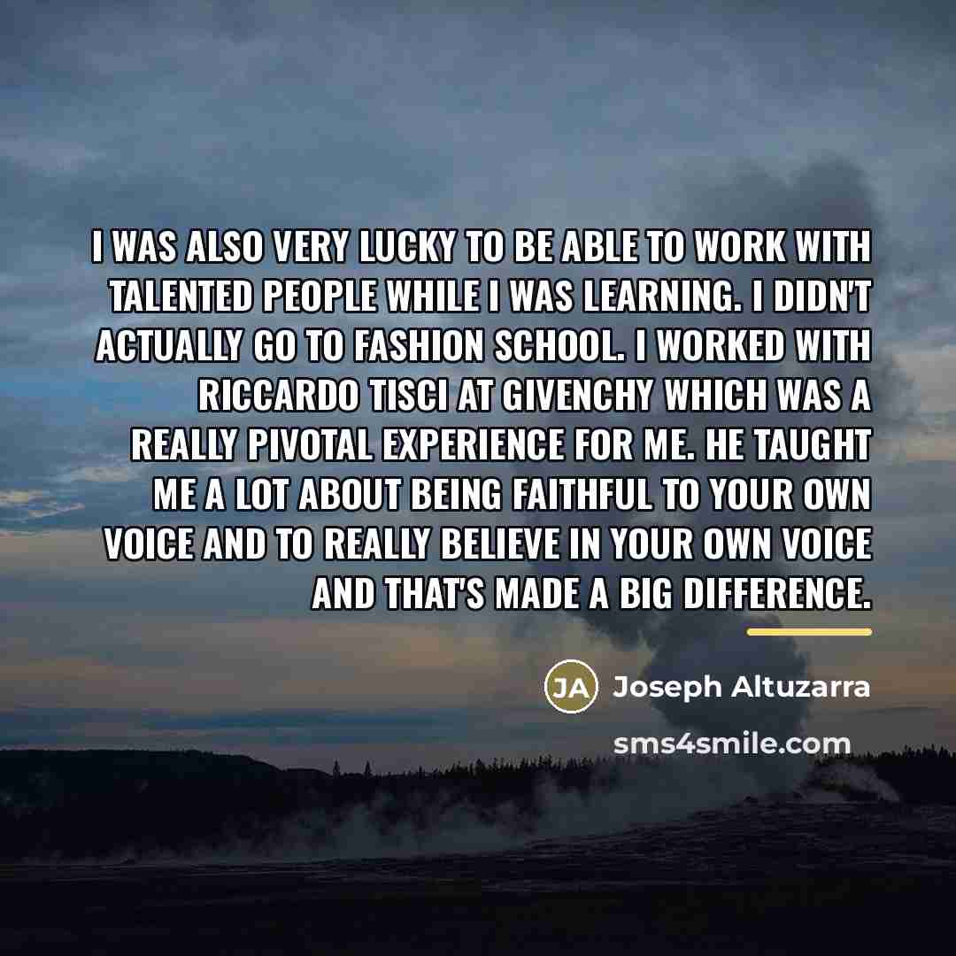 “I was also very lucky to be able to work…” quote by Joseph Altuzarra