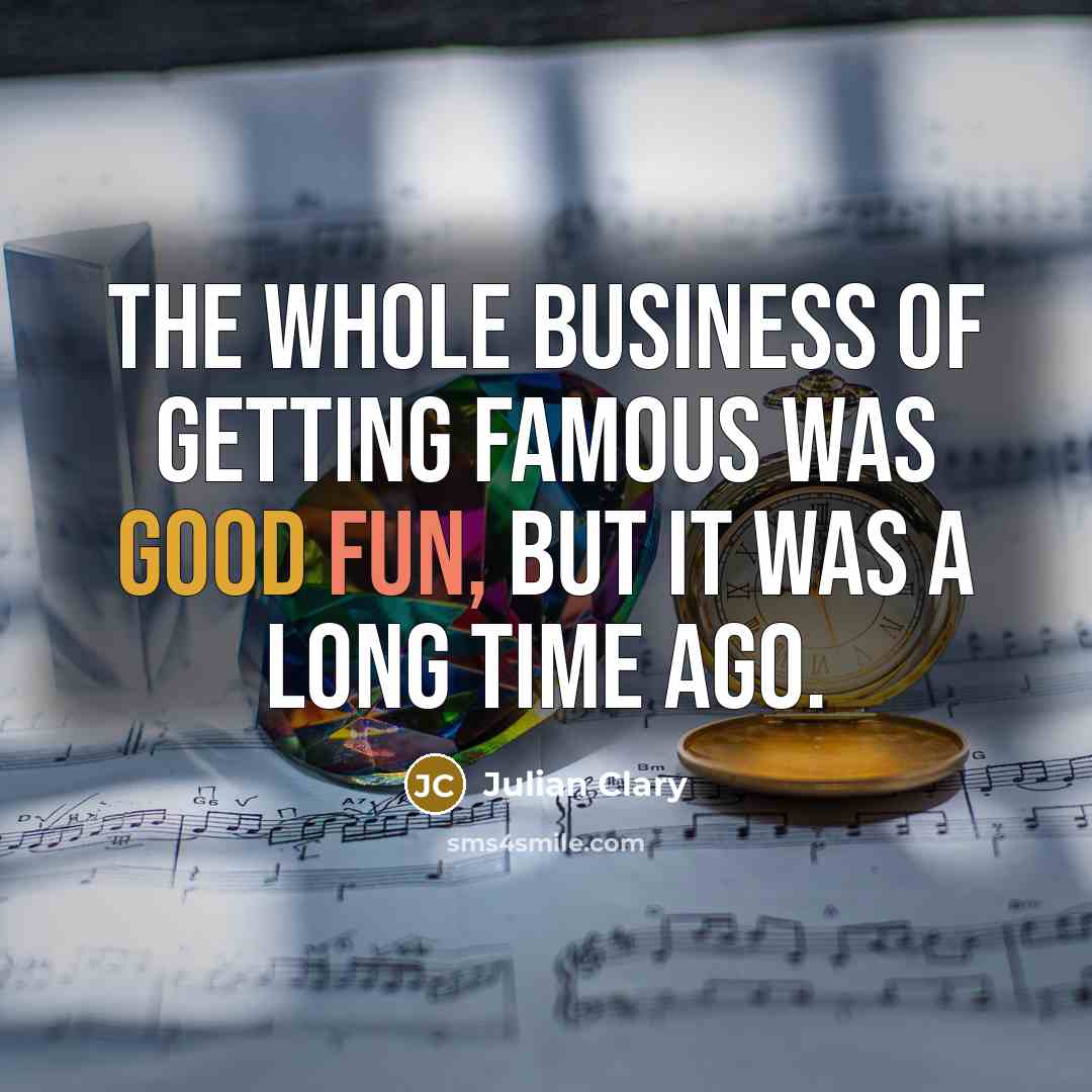 “The whole business of getting famous was good fun, but…” quote by Julian Clary