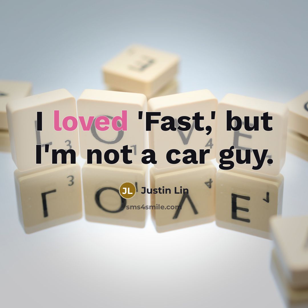 “I loved 'Fast,' but I'm not a car guy.…” quote by Justin Lin