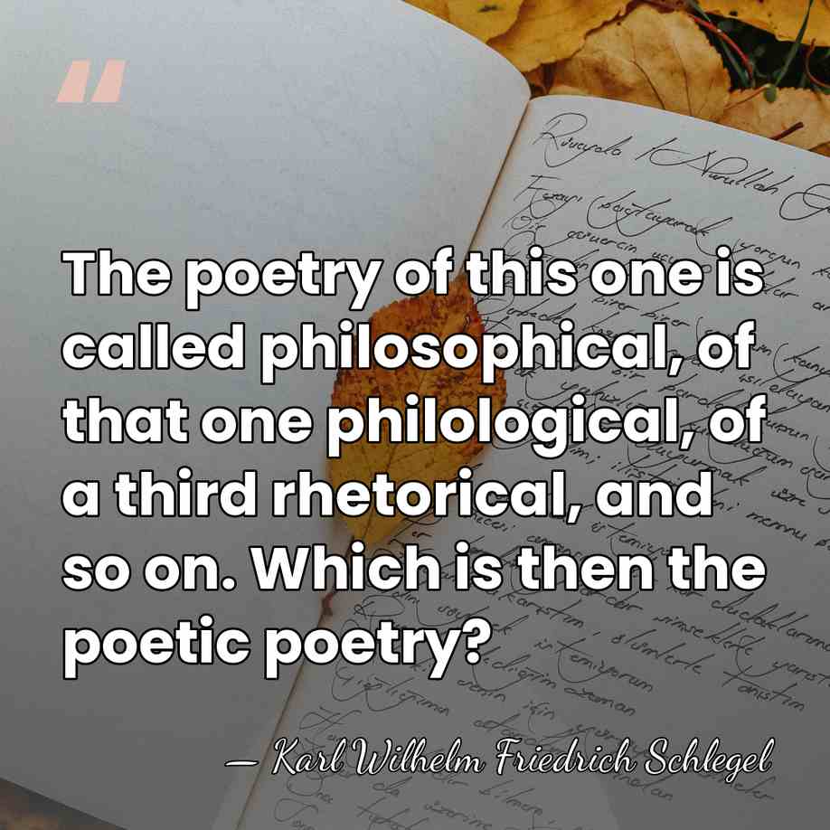 The poetry of this one is called philosophical, of that one philological,&hellip; - Karl Wilhelm Friedrich Schlegel
