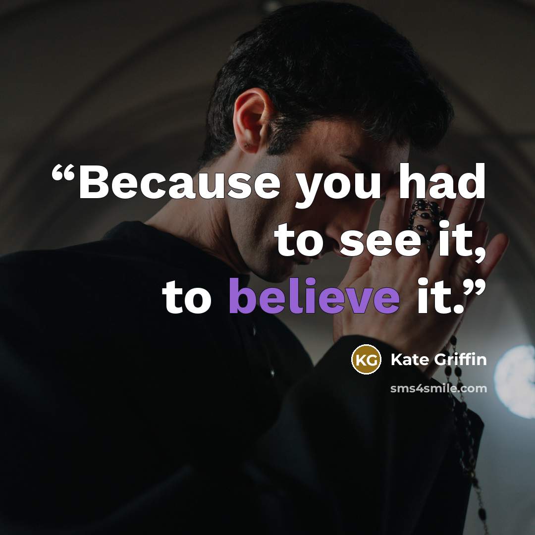 “Because you had to see it, to believe it.” quote by Kate Griffin