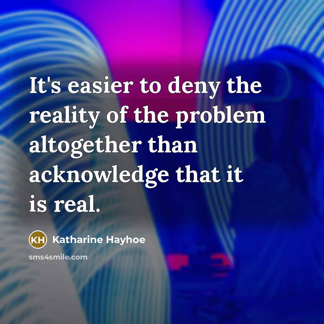 “It's easier to deny the reality of the problem altogether…” quote by Katharine Hayhoe