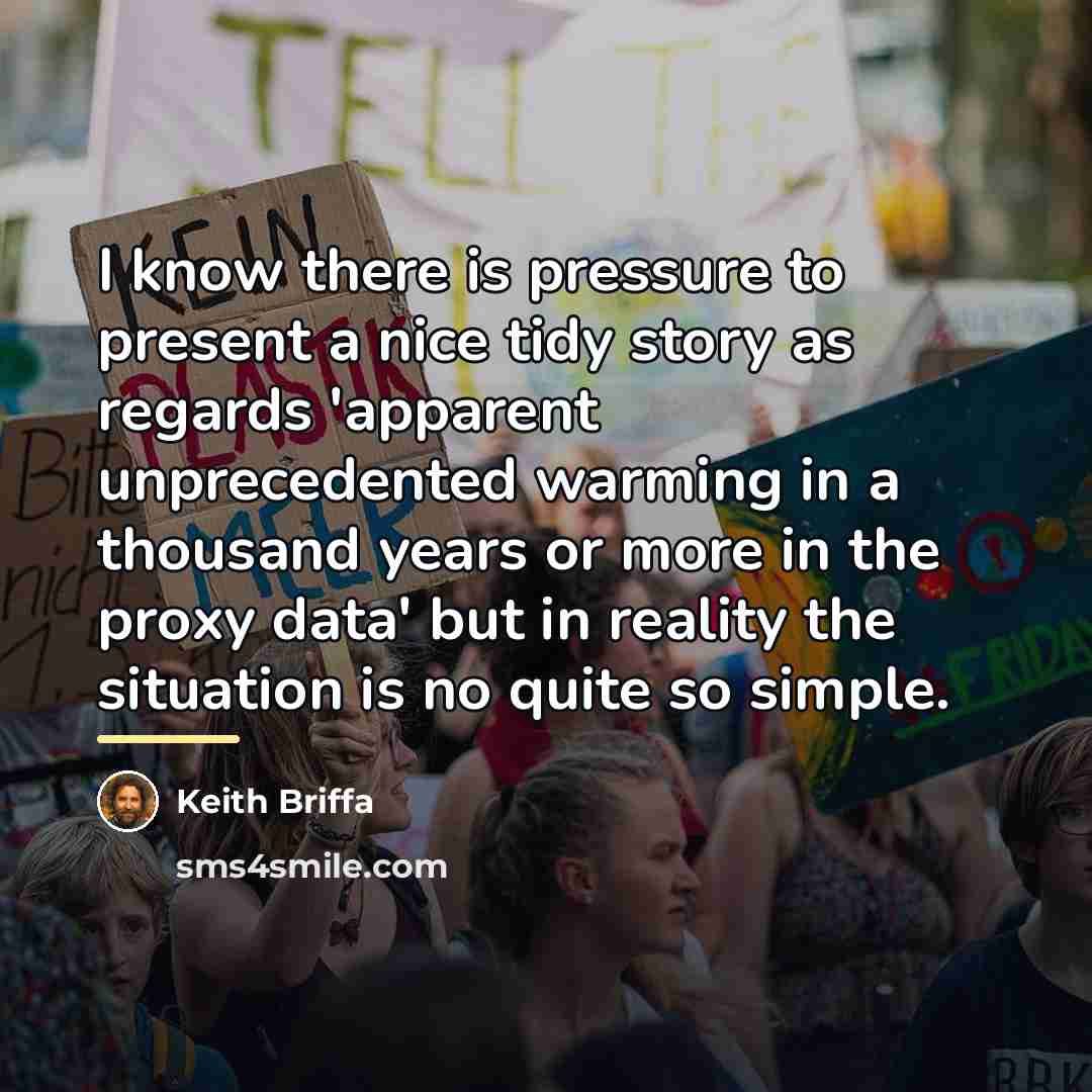 “I know there is pressure to present a nice tidy…” quote by Keith Briffa