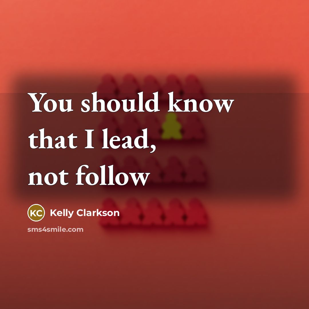 “You should know that I lead, not follow” quote by Kelly Clarkson