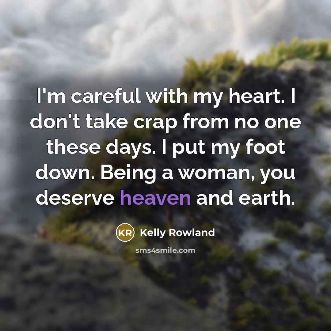 “I'm careful with my heart. I don't take crap from…” quote by Kelly Rowland