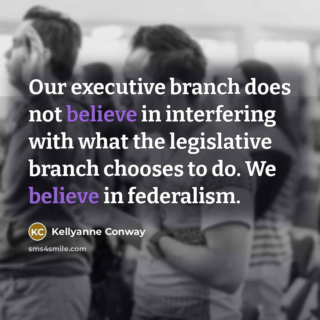 “Our executive branch does not believe in interfering with what…” quote by Kellyanne Conway