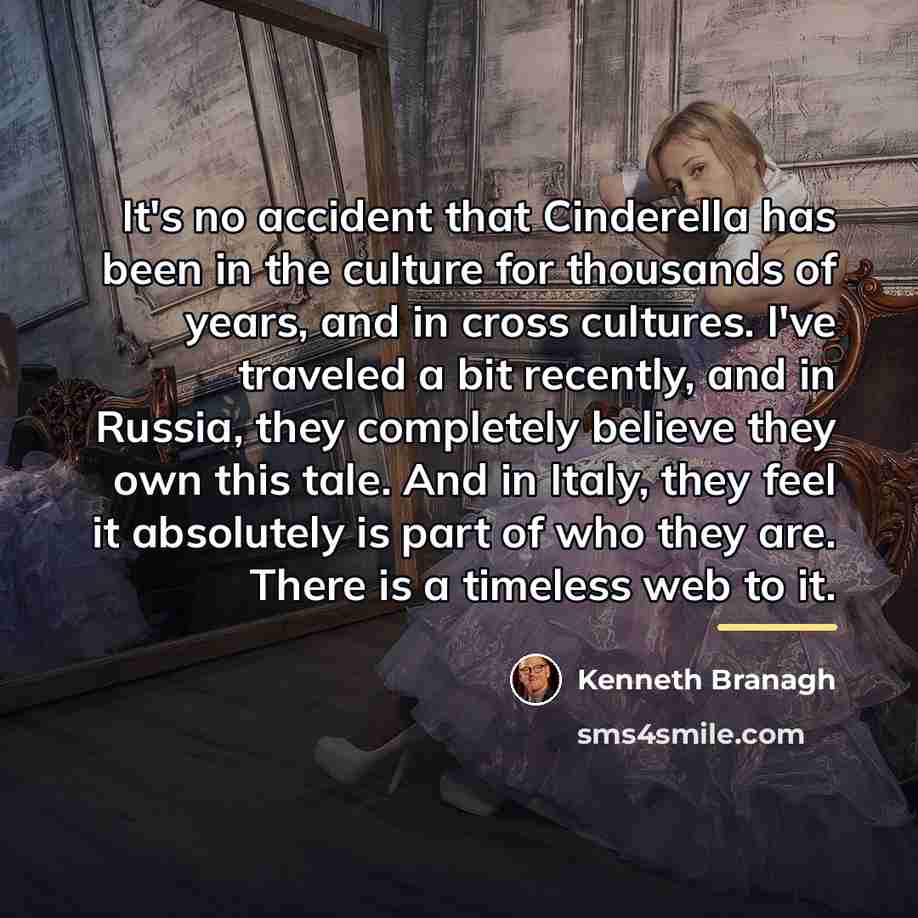 “It's no accident that Cinderella has been in the culture…” quote by Kenneth Branagh