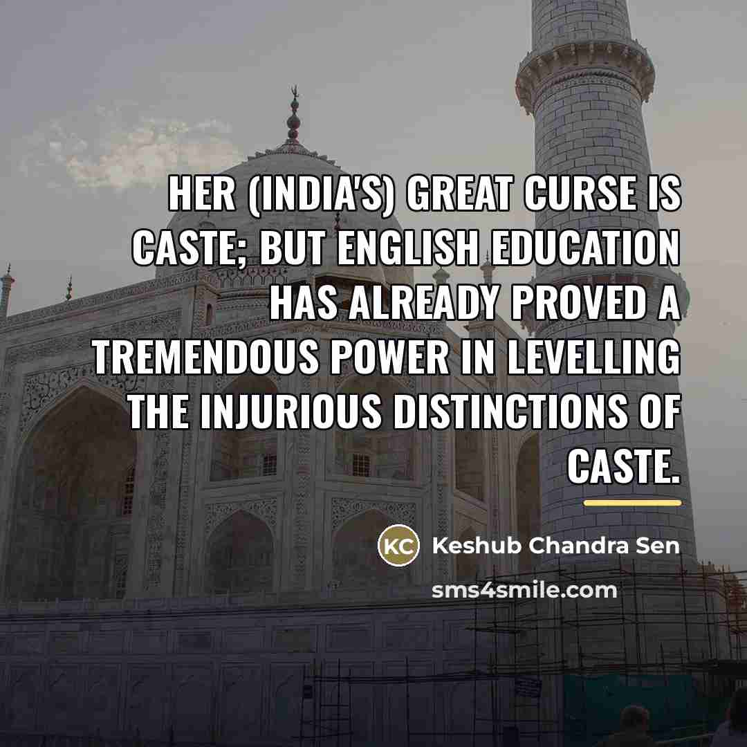 “Her (India's) great curse is caste; but English education has…” quote by Keshub Chandra Sen