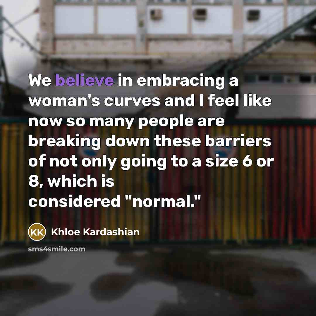 “We believe in embracing a woman's curves and I feel…” quote by Khloe Kardashian
