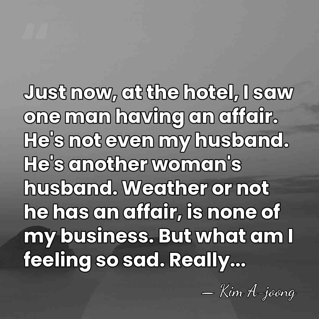 Just now, at the hotel, I saw one man having an affair.&hellip; - Kim A-joong