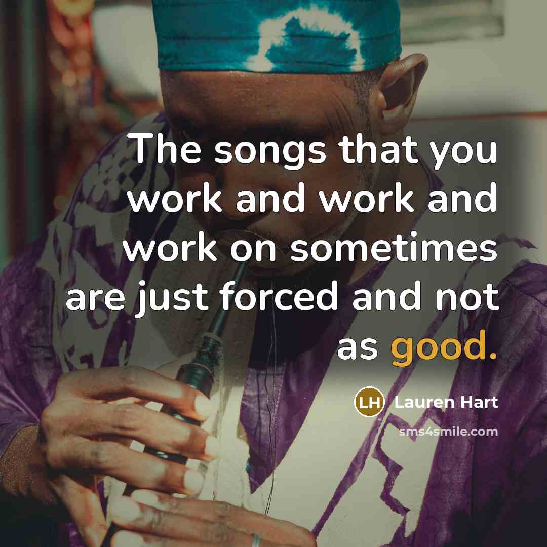 “The songs that you work and work and work on…” quote by Lauren Hart
