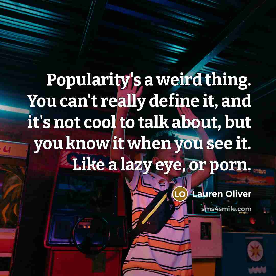 “Popularity's a weird thing. You can't really define it, and…” quote by Lauren Oliver