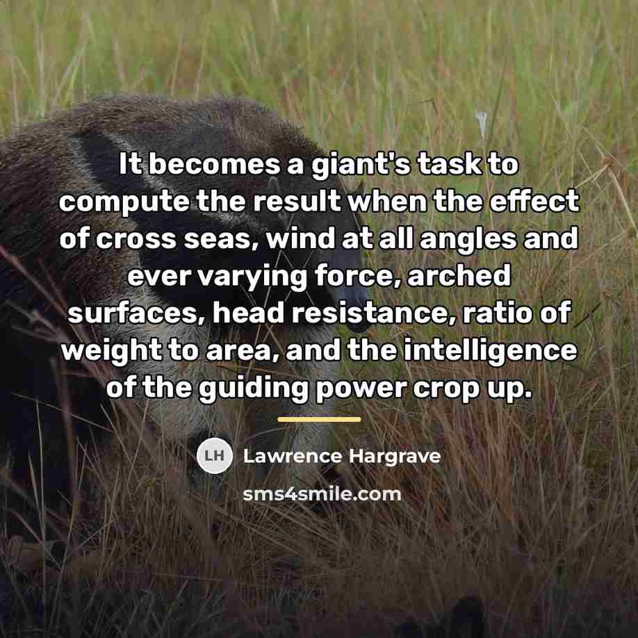 “It becomes a giant's task to compute the result when…” quote by Lawrence Hargrave