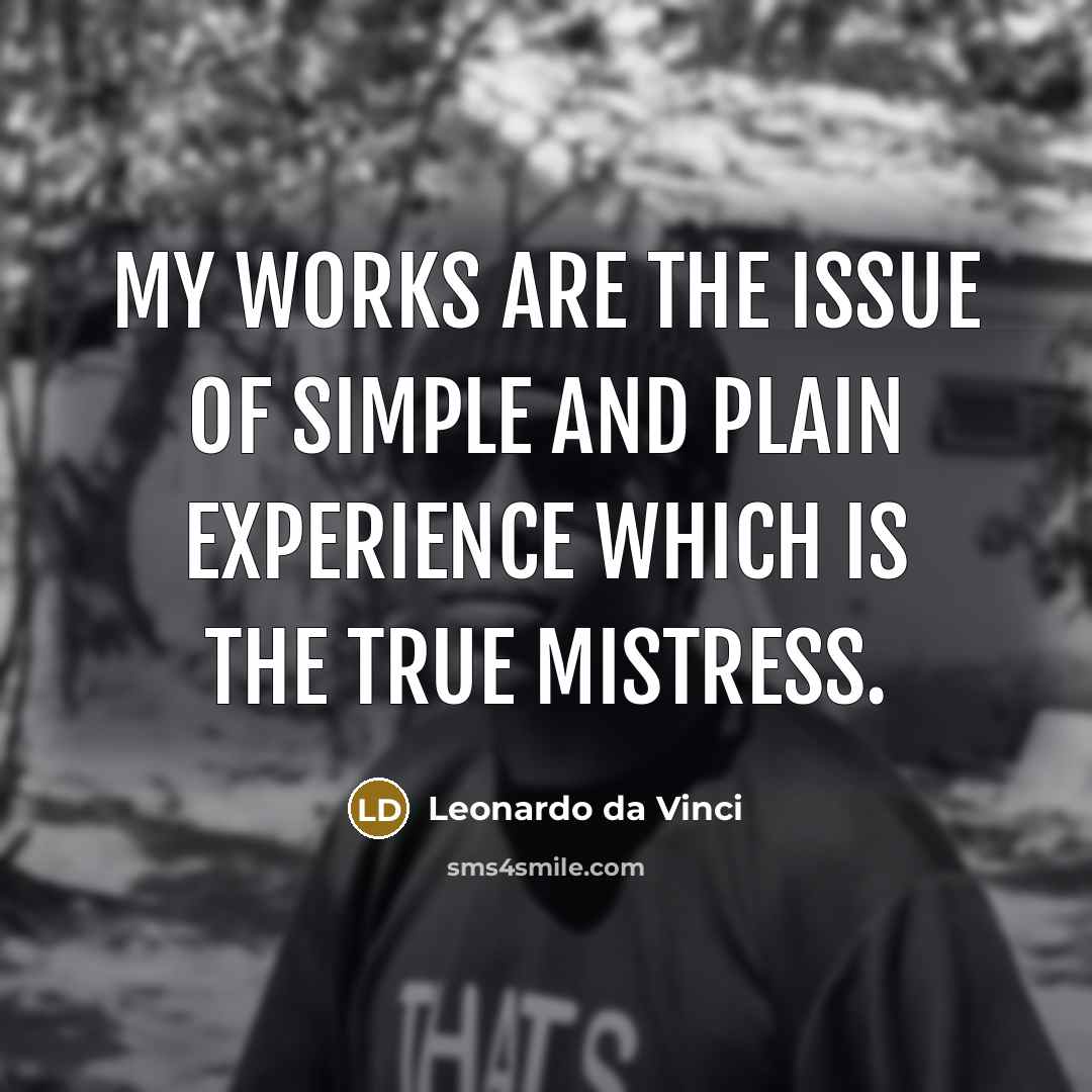“My works are the issue of simple and plain experience…” quote by Leonardo da Vinci
