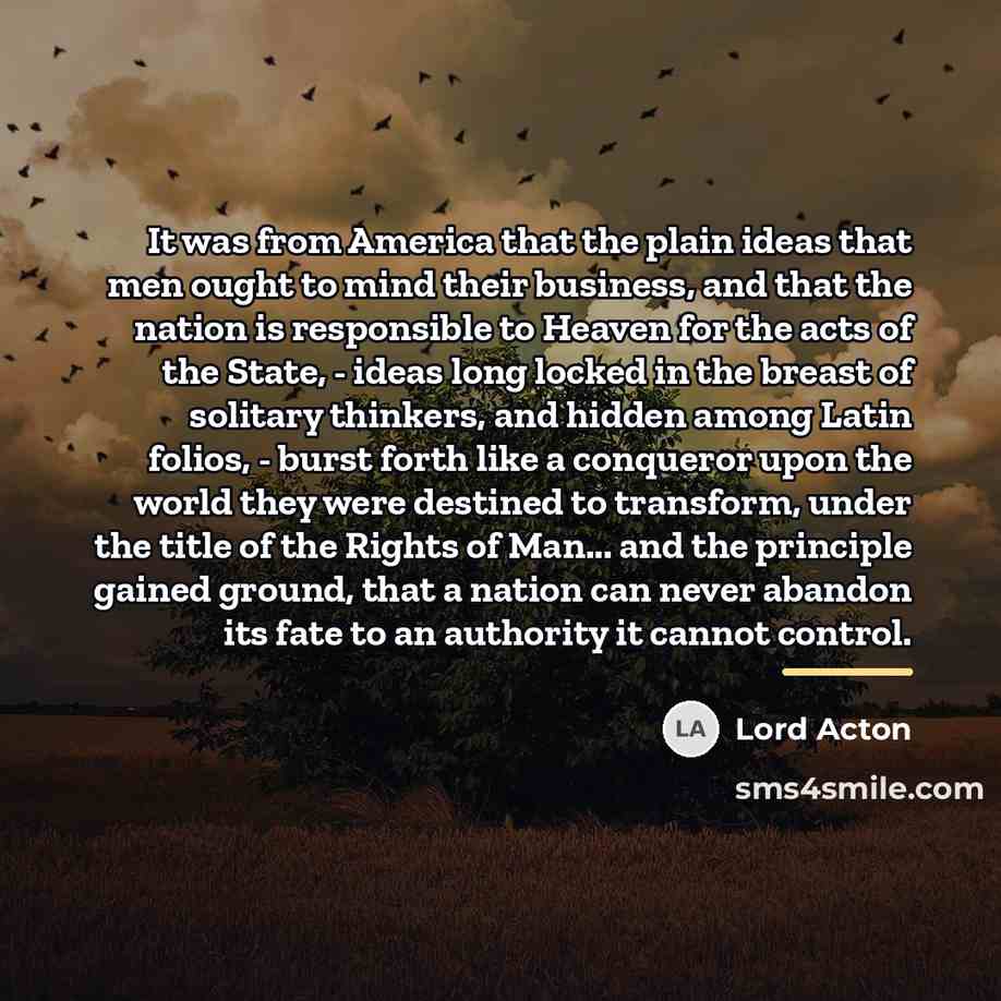 “It was from America that the plain ideas that men…” quote by Lord Acton