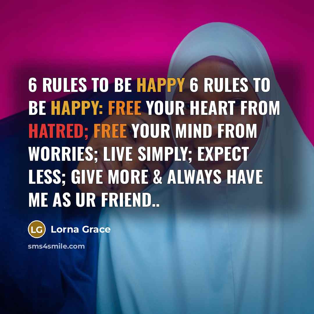 “6 rules to be HAPPY 6 rules to be HAPPY:…” quote by Lorna Grace