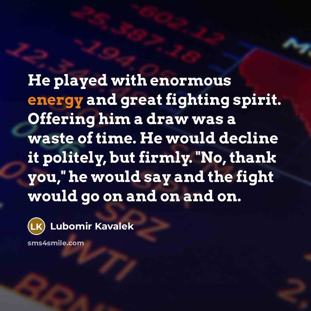 “He played with enormous energy and great fighting spirit. Offering…” quote by Lubomir Kavalek