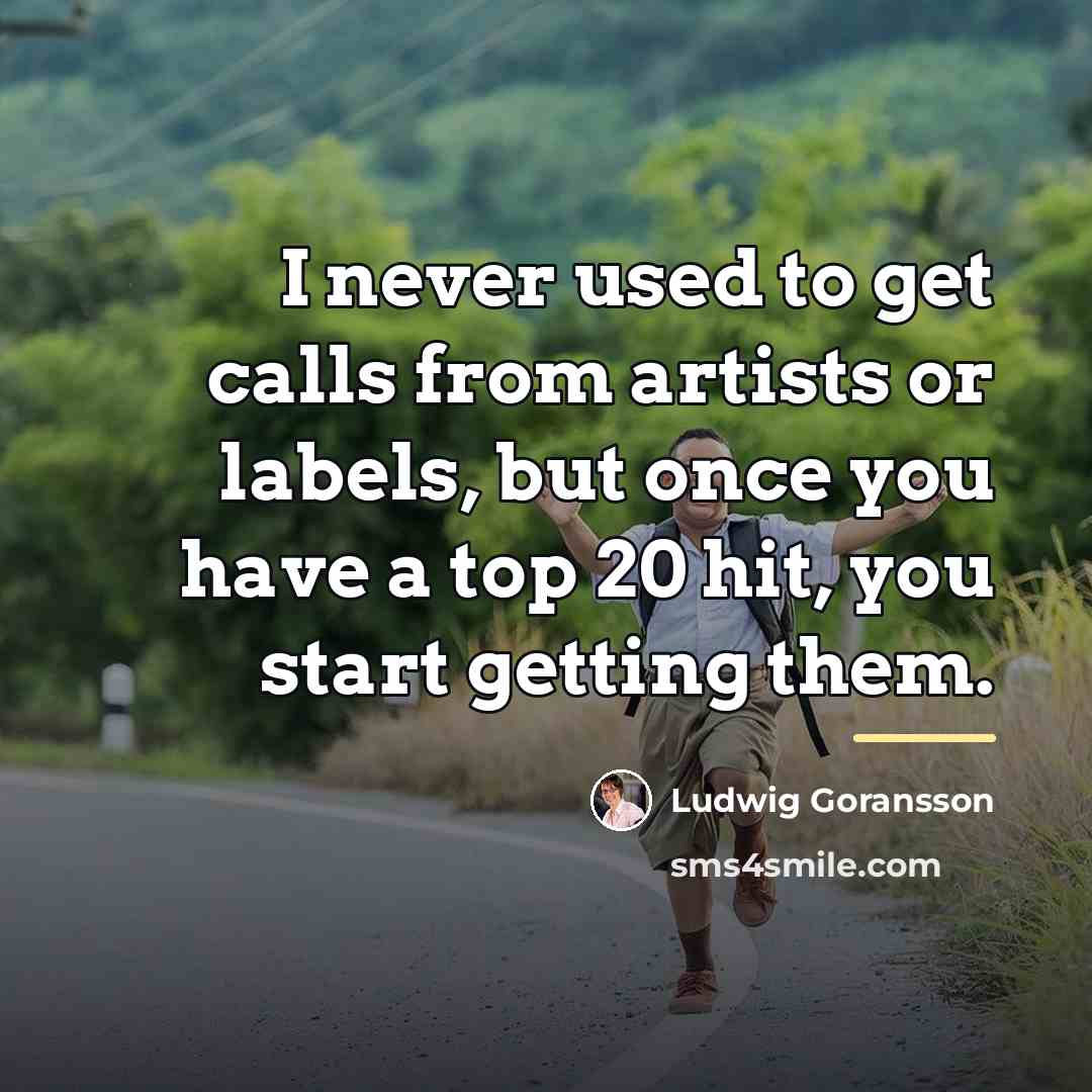 “I never used to get calls from artists or labels,…” quote by Ludwig Goransson