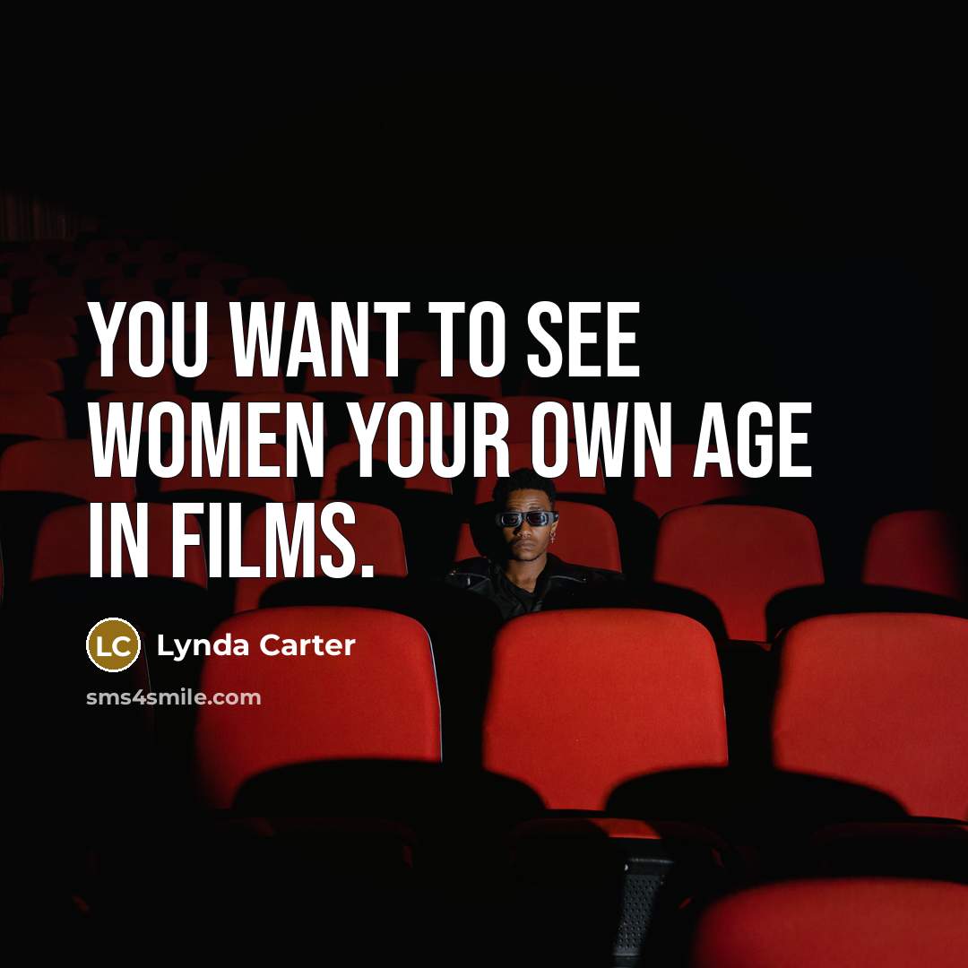 “You want to see women your own age in films.…” quote by Lynda Carter
