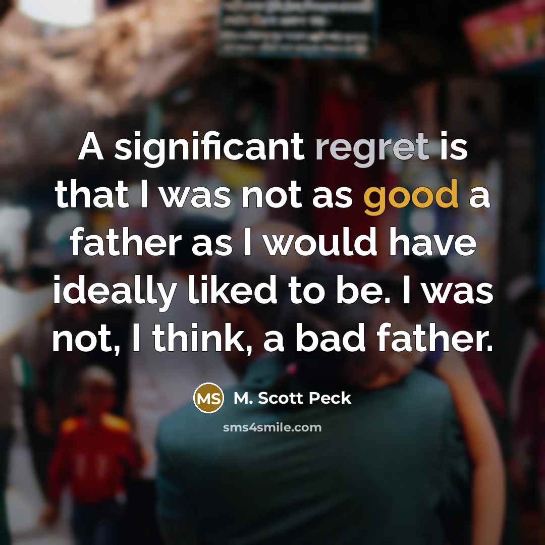 “A significant regret is that I was not as good…” quote by M. Scott Peck
