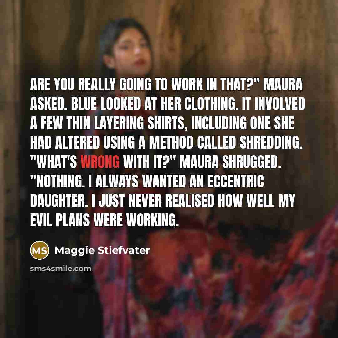 “Are you really going to work in that?" Maura asked.…” quote by Maggie Stiefvater