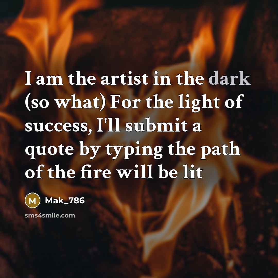 “I am the artist in the dark (so what) For…” quote by Mak_786