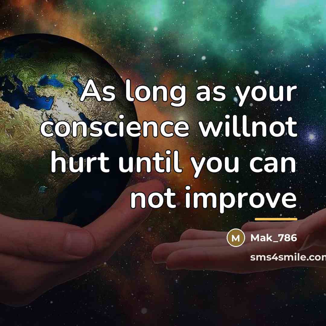“As long as your conscience willnot hurt until you can…” quote by Mak_786