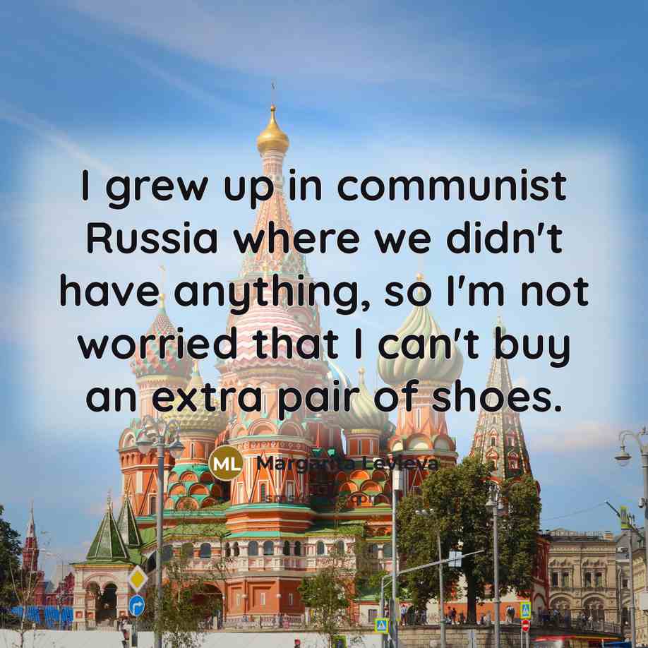 “I grew up in communist Russia where we didn't have…” quote by Margarita Levieva