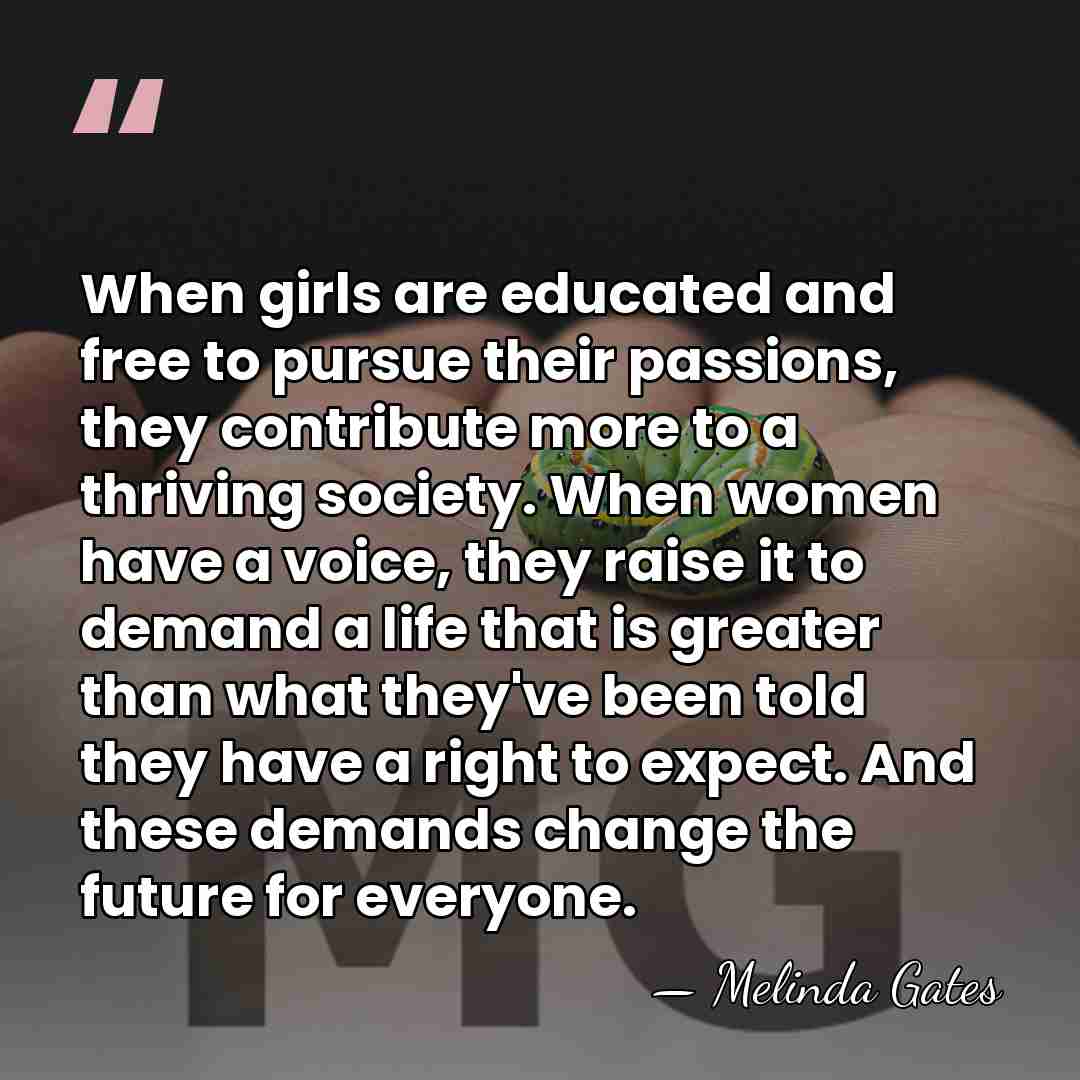 When girls are educated and free to pursue their passions, they contribute&hellip; - Melinda Gates