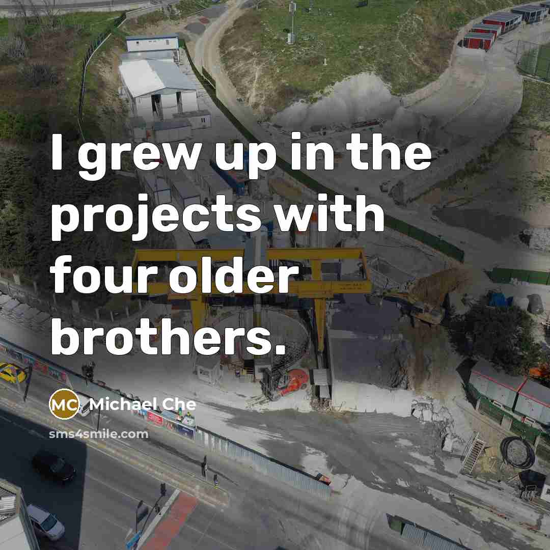 “I grew up in the projects with four older brothers.…” quote by Michael Che