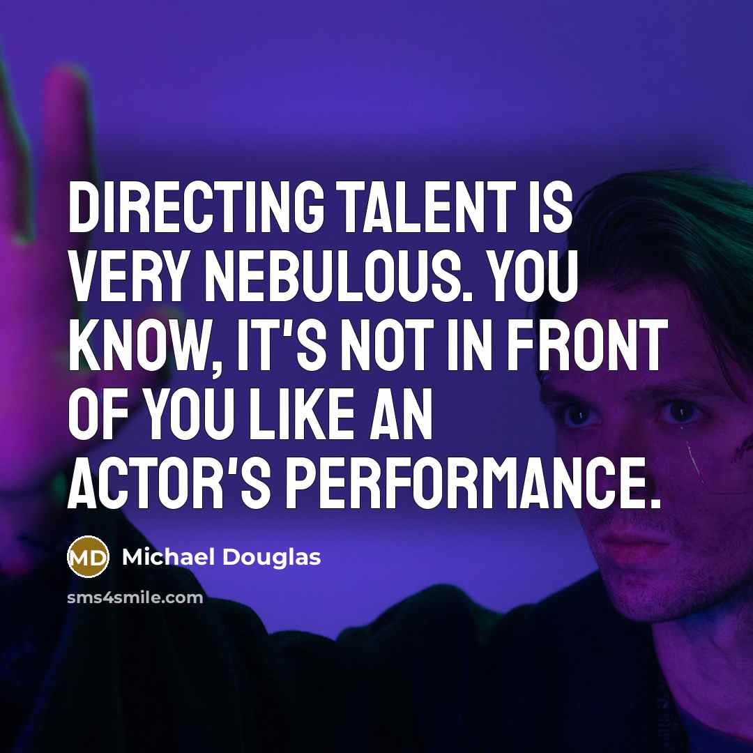 “Directing talent is very nebulous. You know, it's not in…” quote by Michael Douglas