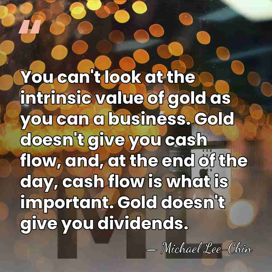 You can't look at the intrinsic value of gold as you can&hellip; - Michael Lee-Chin