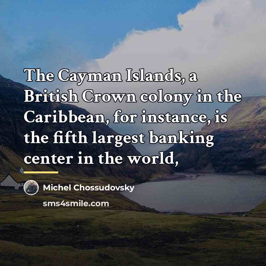 “The Cayman Islands, a British Crown colony in the Caribbean,…” quote by Michel Chossudovsky