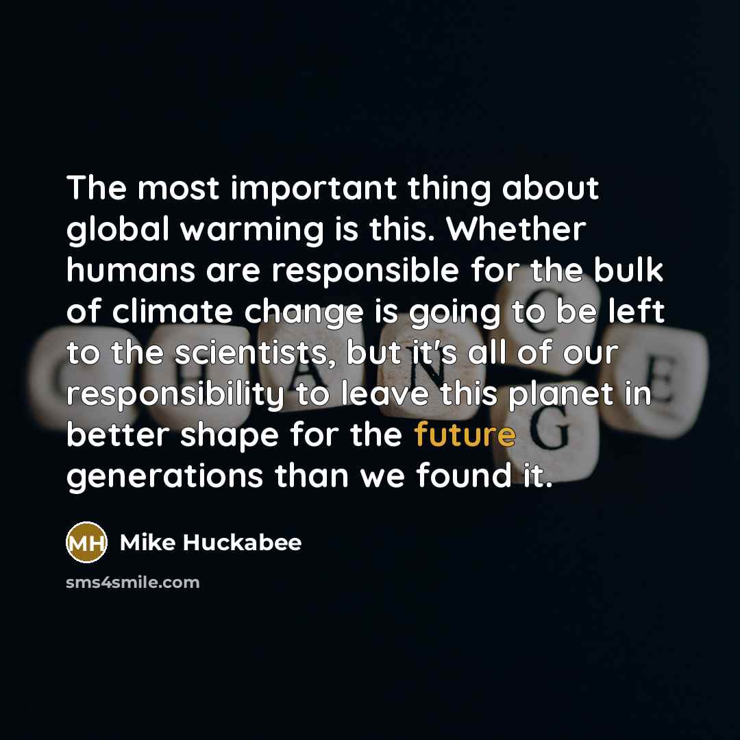 “The most important thing about global warming is this. Whether…” quote by Mike Huckabee