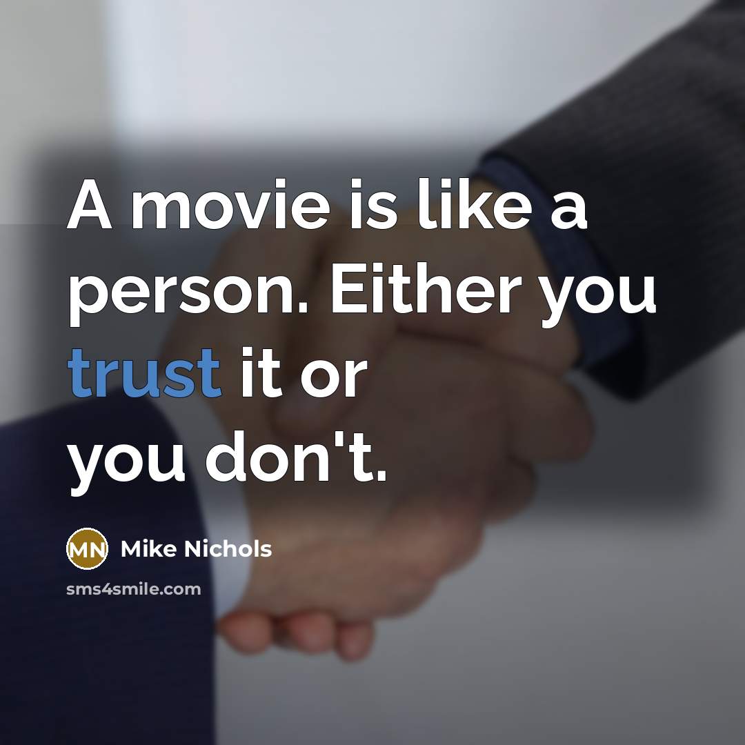 “A movie is like a person. Either you trust it…” quote by Mike Nichols