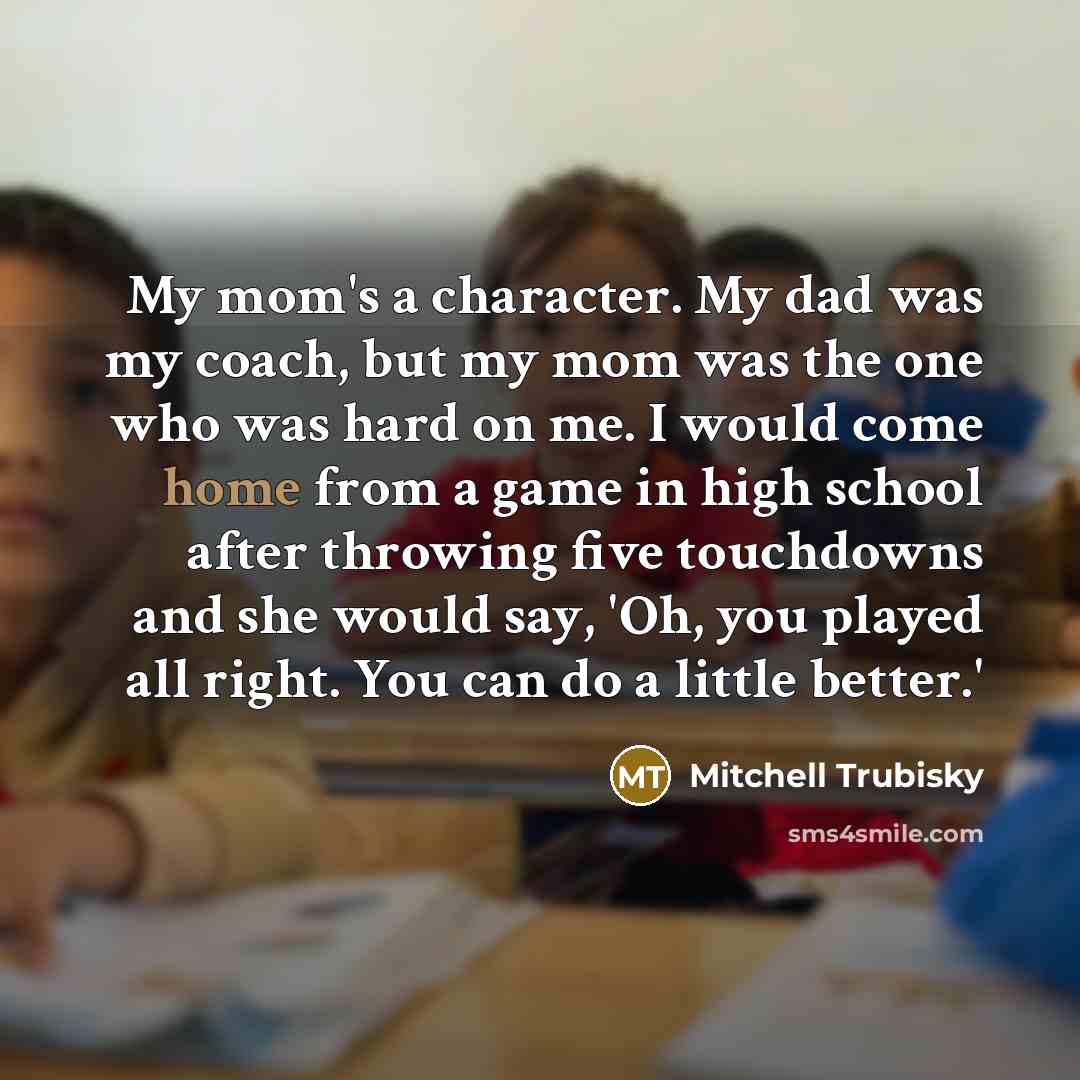 “My mom's a character. My dad was my coach, but…” quote by Mitchell Trubisky