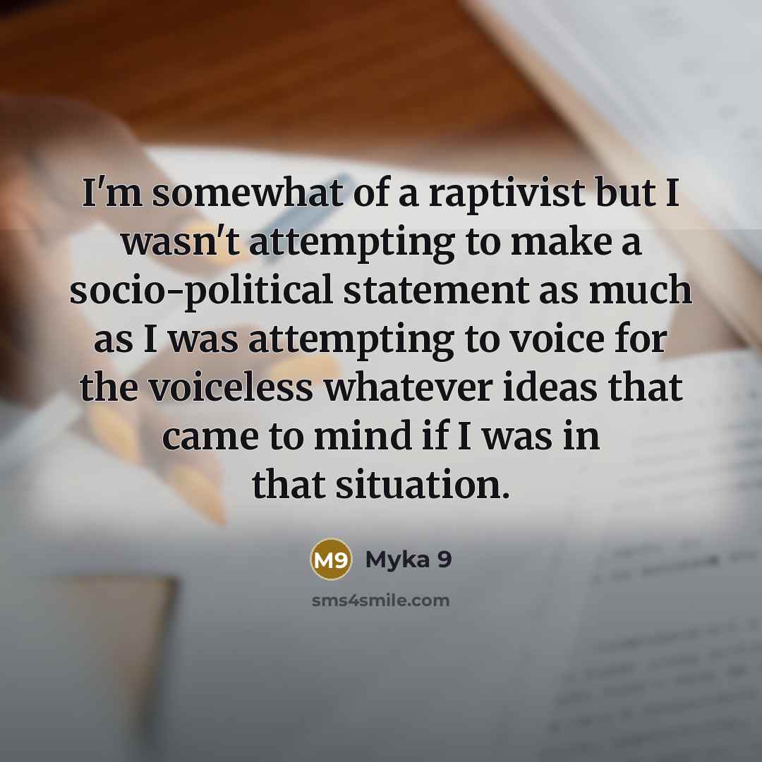 “I'm somewhat of a raptivist but I wasn't attempting to…” quote by Myka 9