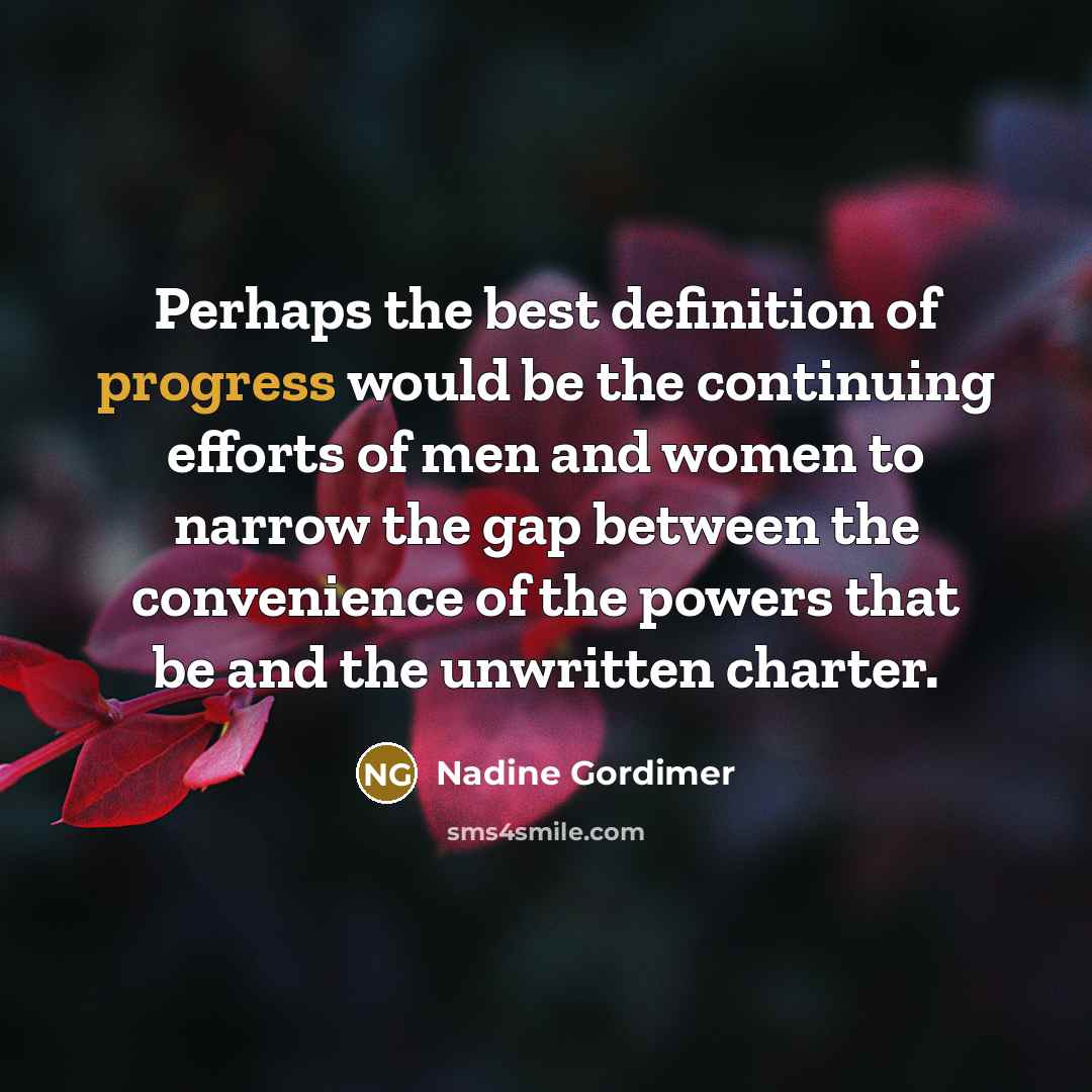 “Perhaps the best definition of progress would be the continuing…” quote by Nadine Gordimer