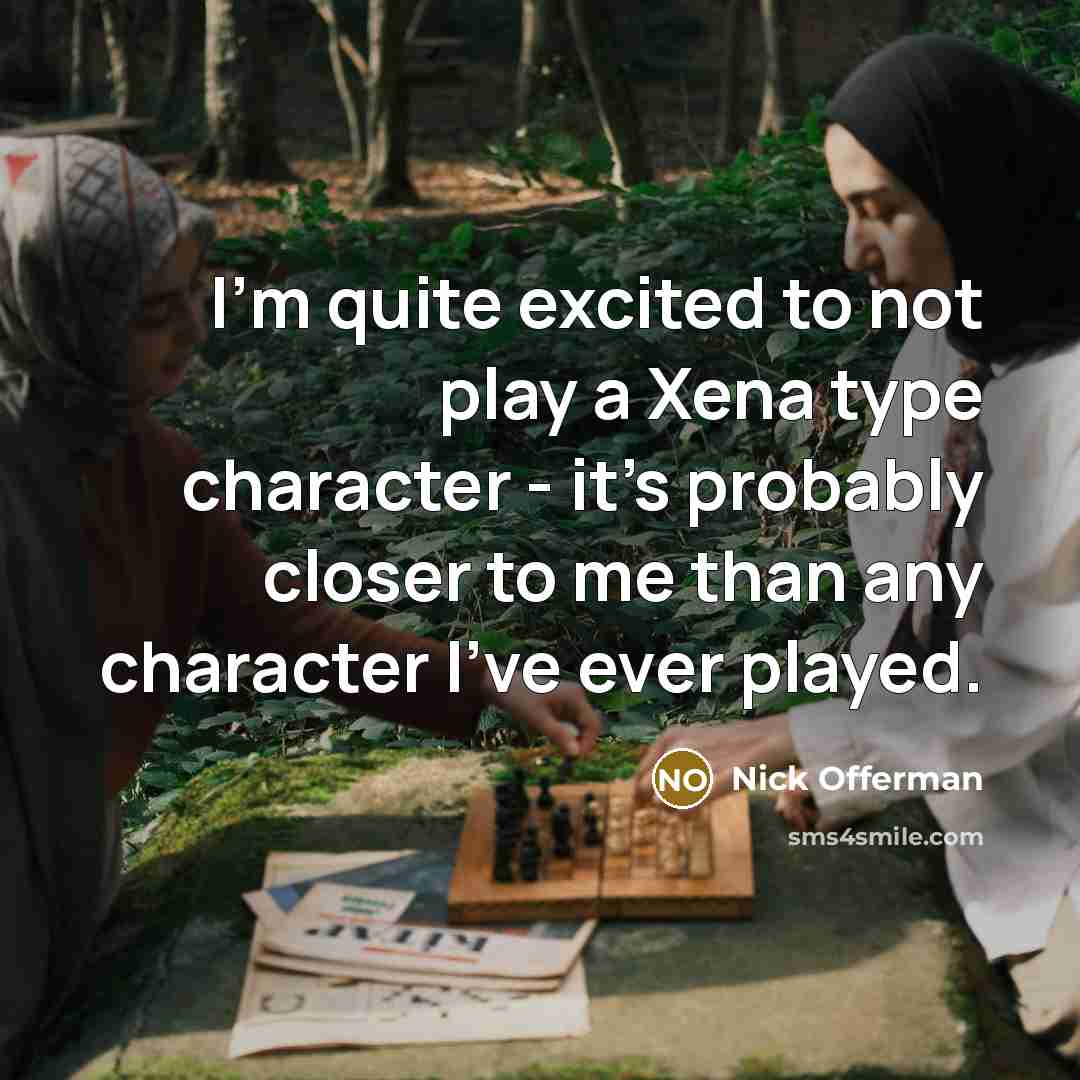 “I'm quite excited to not play a Xena type character…” quote by Nick Offerman