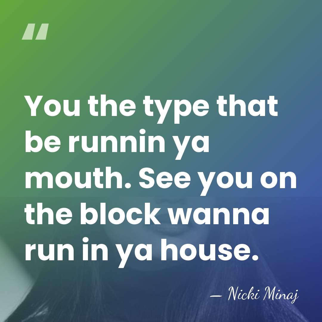 You the type that be runnin ya mouth. See you on the&hellip; - Nicki Minaj