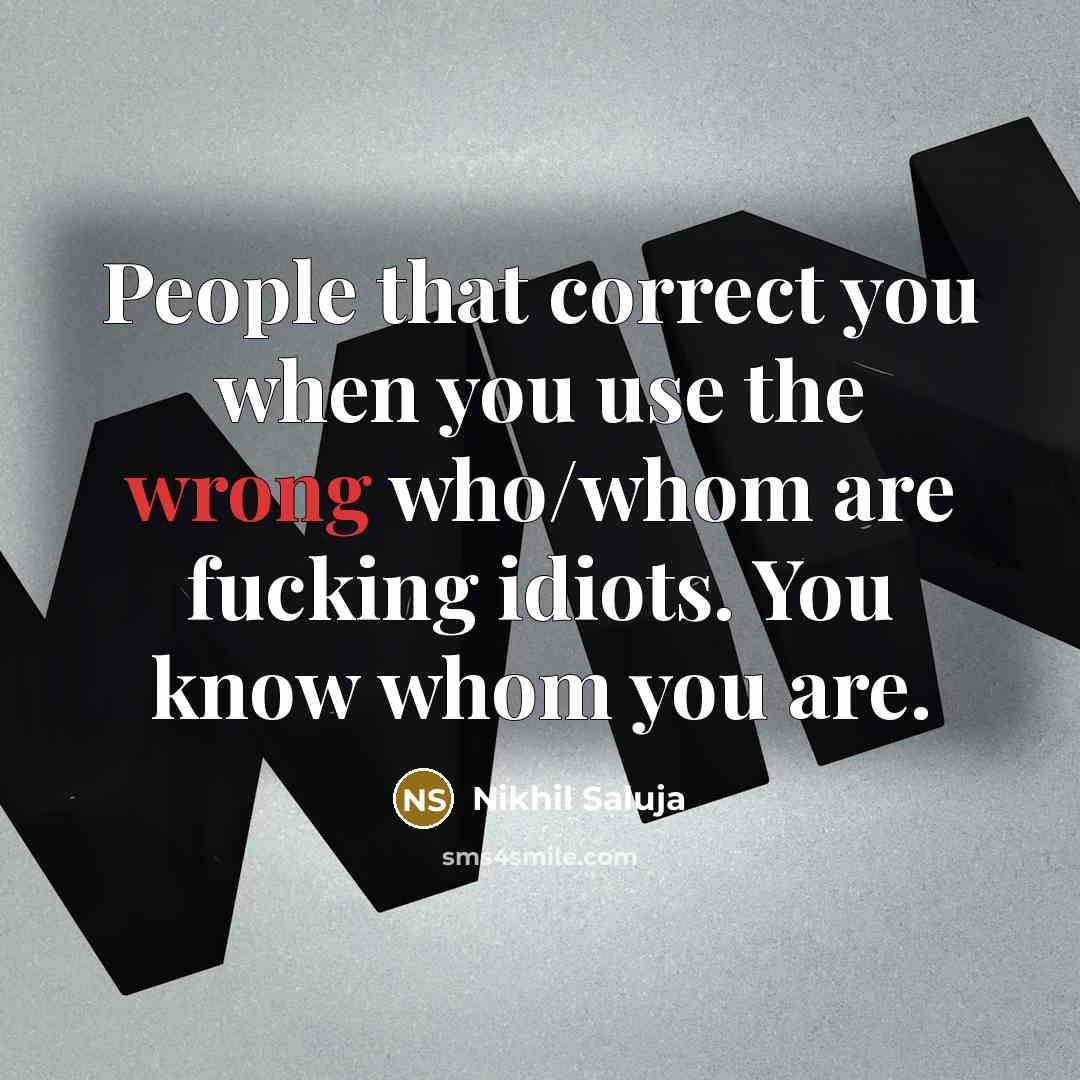 “People that correct you when you use the wrong who/whom…” quote by Nikhil Saluja