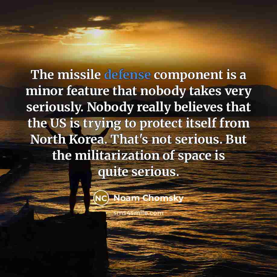 “The missile defense component is a minor feature that nobody…” quote by Noam Chomsky