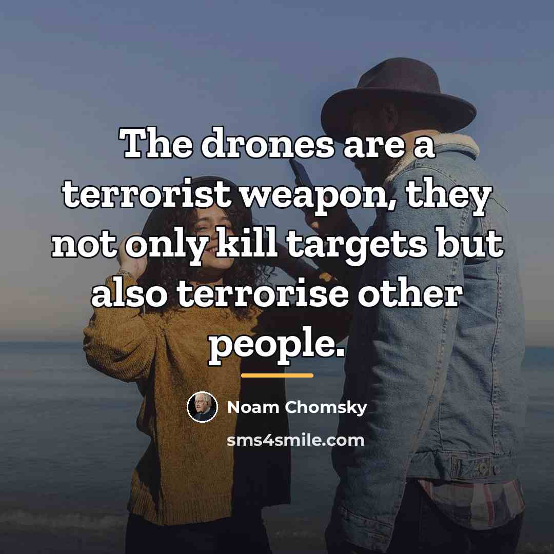 “The drones are a terrorist weapon, they not only kill…” quote by Noam Chomsky