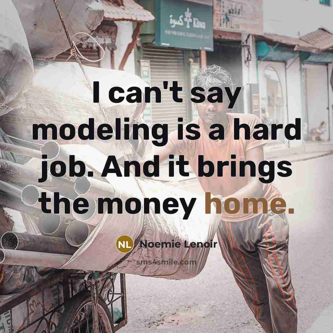 “I can't say modeling is a hard job. And it…” quote by Noemie Lenoir